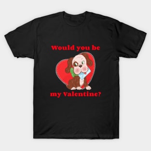 Would you be my Valentine? T-Shirt